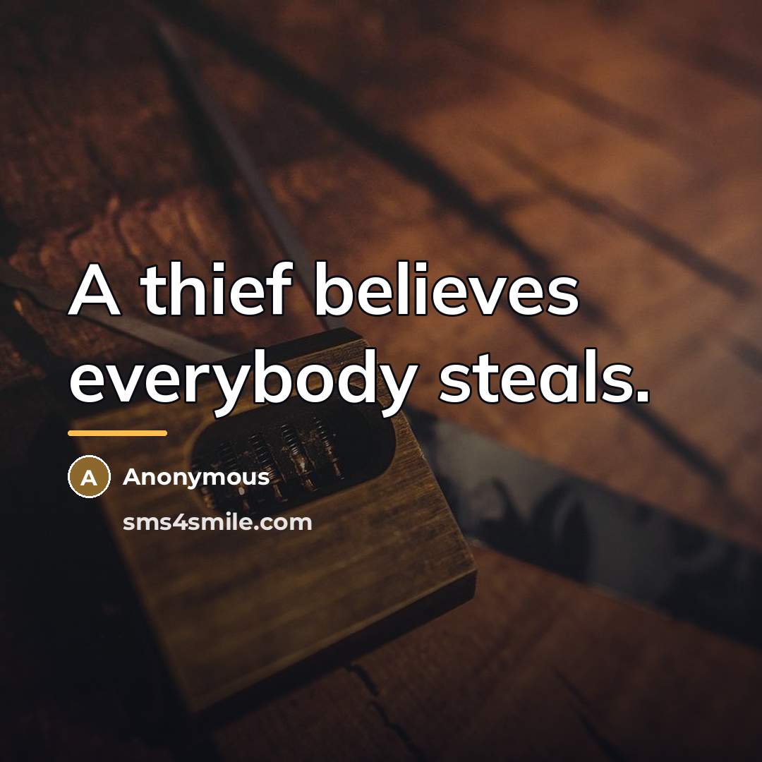 “A thief believes everybody steals.…” quote by Anonymous