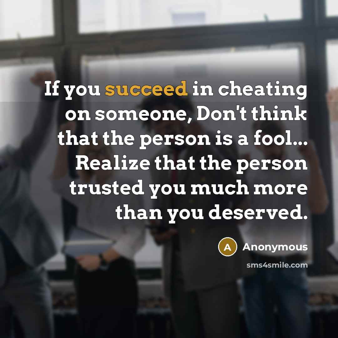 “If you succeed in cheating on someone, Don't think that…” quote by Anonymous