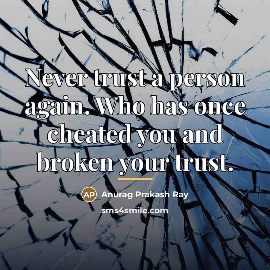 “Never trust a person again. Who has once cheated you…” quote by Anurag Prakash Ray
