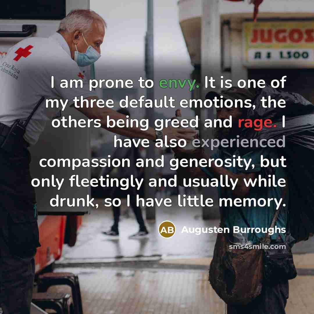 “I am prone to envy. It is one of my…” quote by Augusten Burroughs