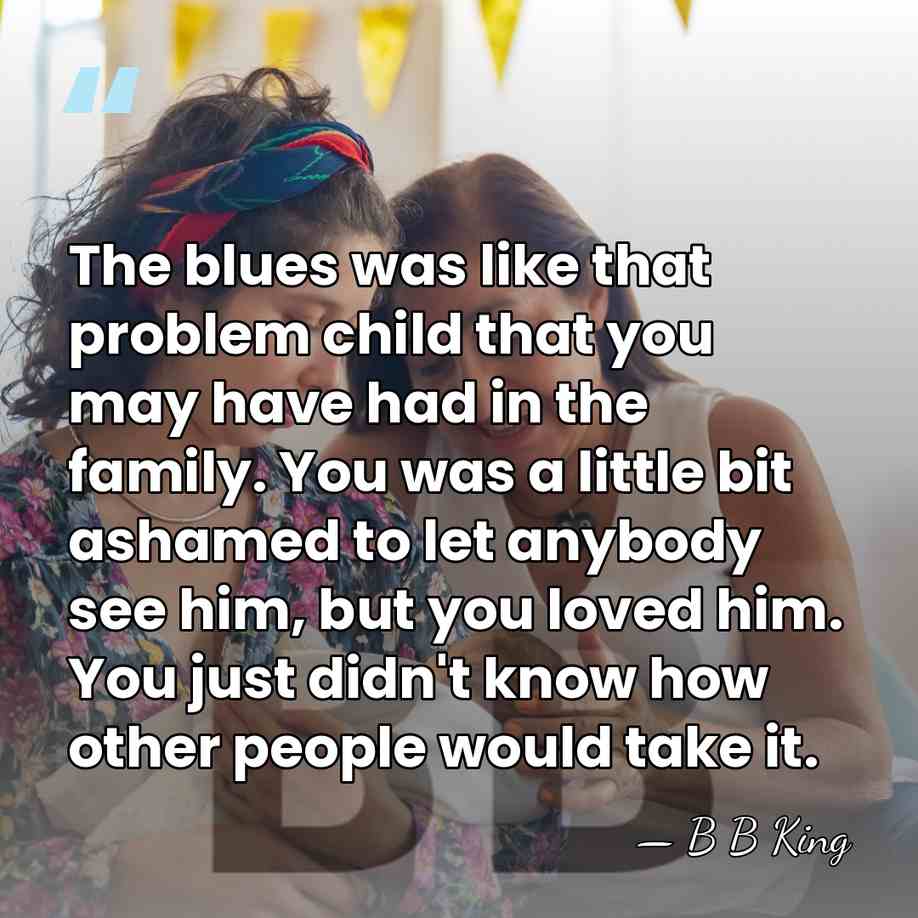 The blues was like that problem child that you may have had&hellip; - B B King