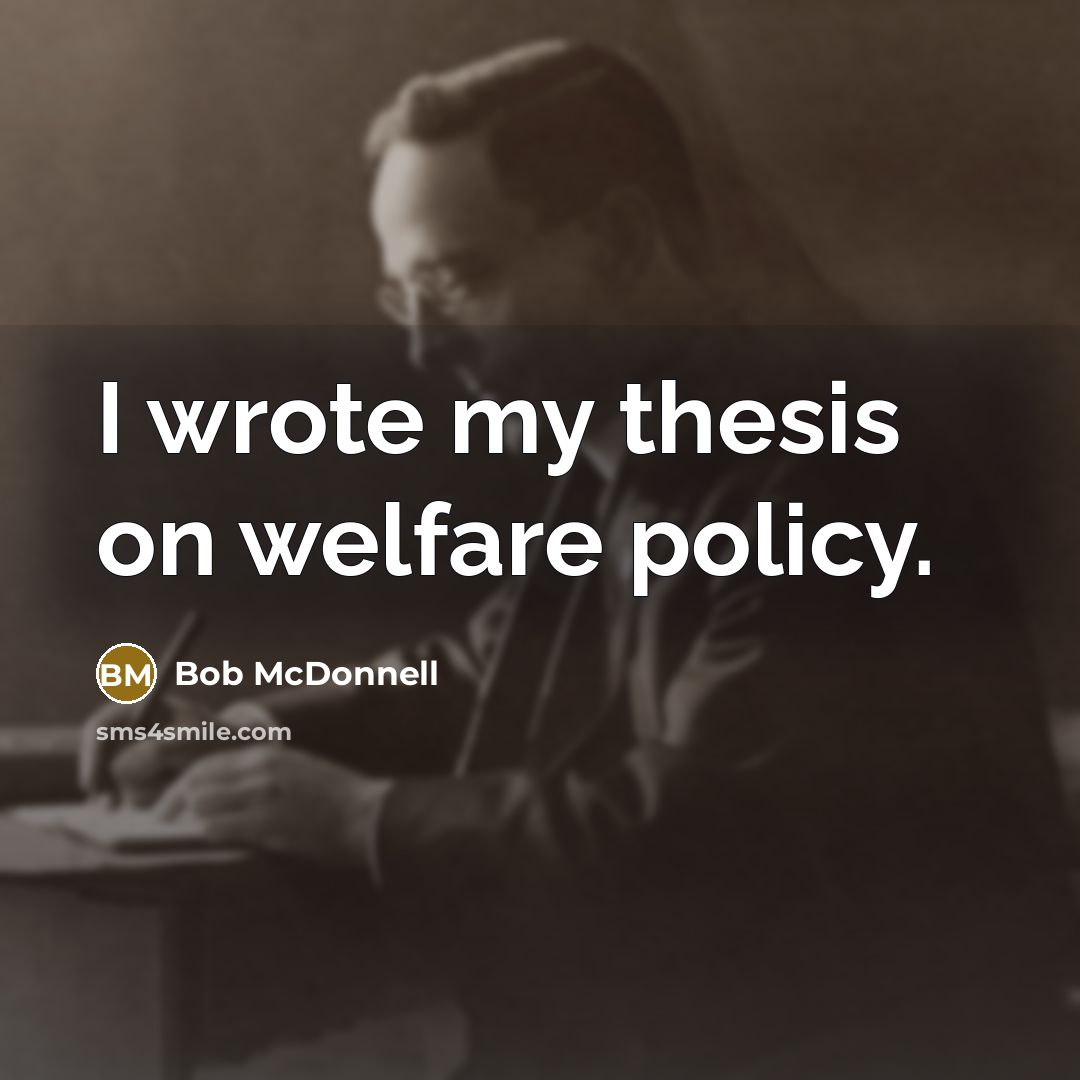 “I wrote my thesis on welfare policy.…” quote by Bob McDonnell
