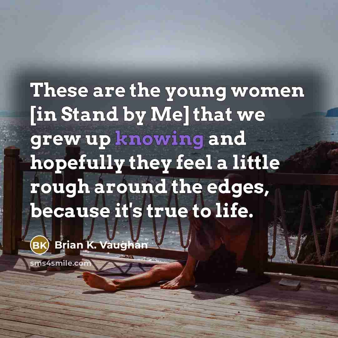 “These are the young women [in Stand by Me] that…” quote by Brian K. Vaughan