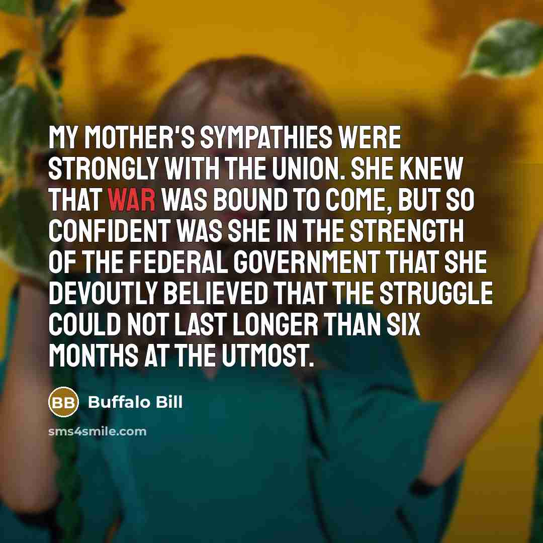 “My mother's sympathies were strongly with the Union. She knew…” quote by Buffalo Bill