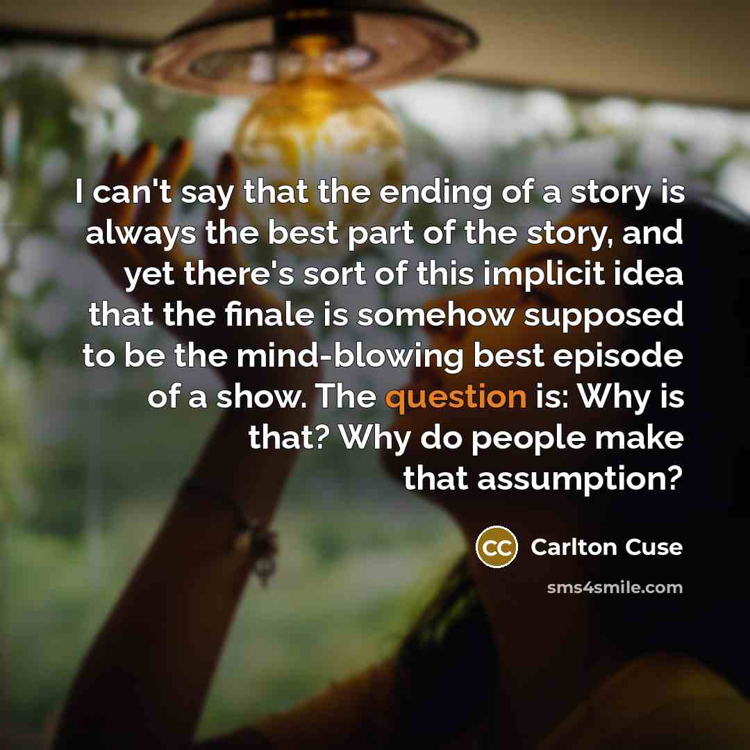 “I can't say that the ending of a story is…” quote by Carlton Cuse