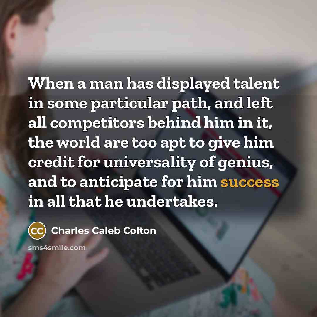 “When a man has displayed talent in some particular path,…” quote by Charles Caleb Colton