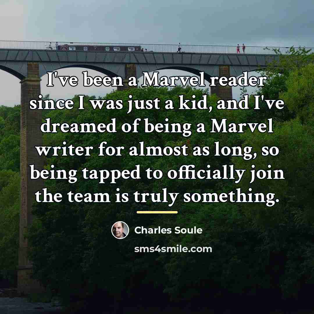 “I've been a Marvel reader since I was just a…” quote by Charles Soule
