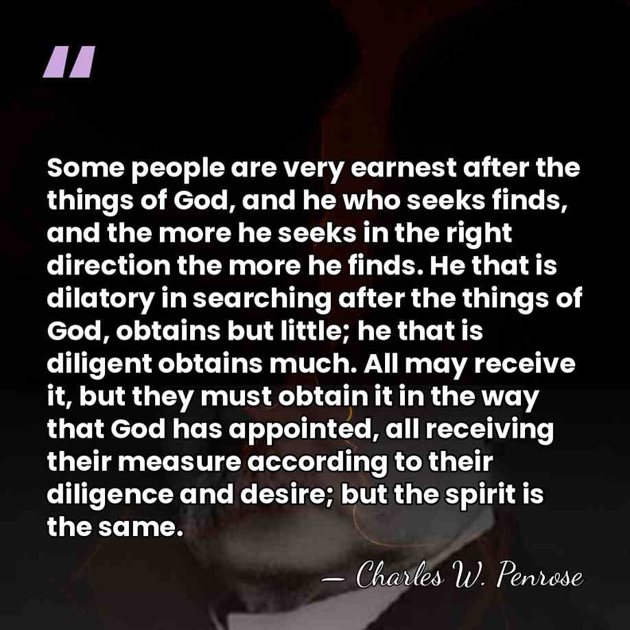 Some people are very earnest after the things of God, and he&hellip; - Charles W. Penrose