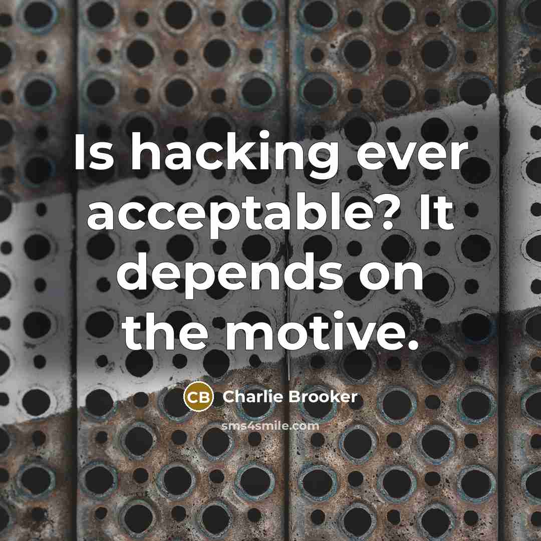 “Is hacking ever acceptable? It depends on the motive.…” quote by Charlie Brooker