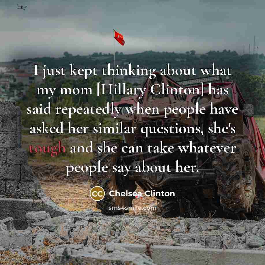 “I just kept thinking about what my mom [Hillary Clinton]…” quote by Chelsea Clinton