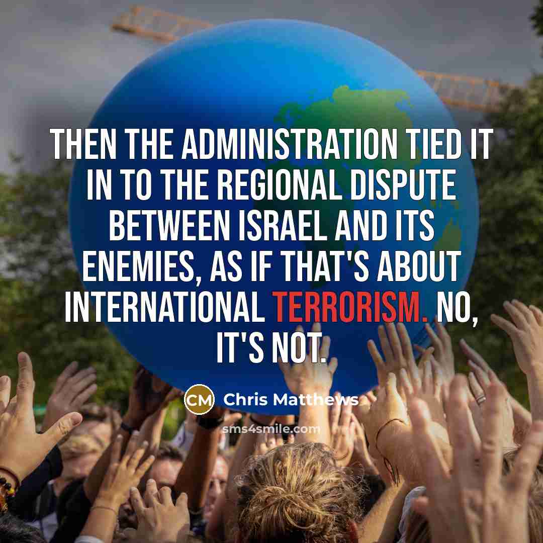“Then the administration tied it in to the regional dispute…” quote by Chris Matthews