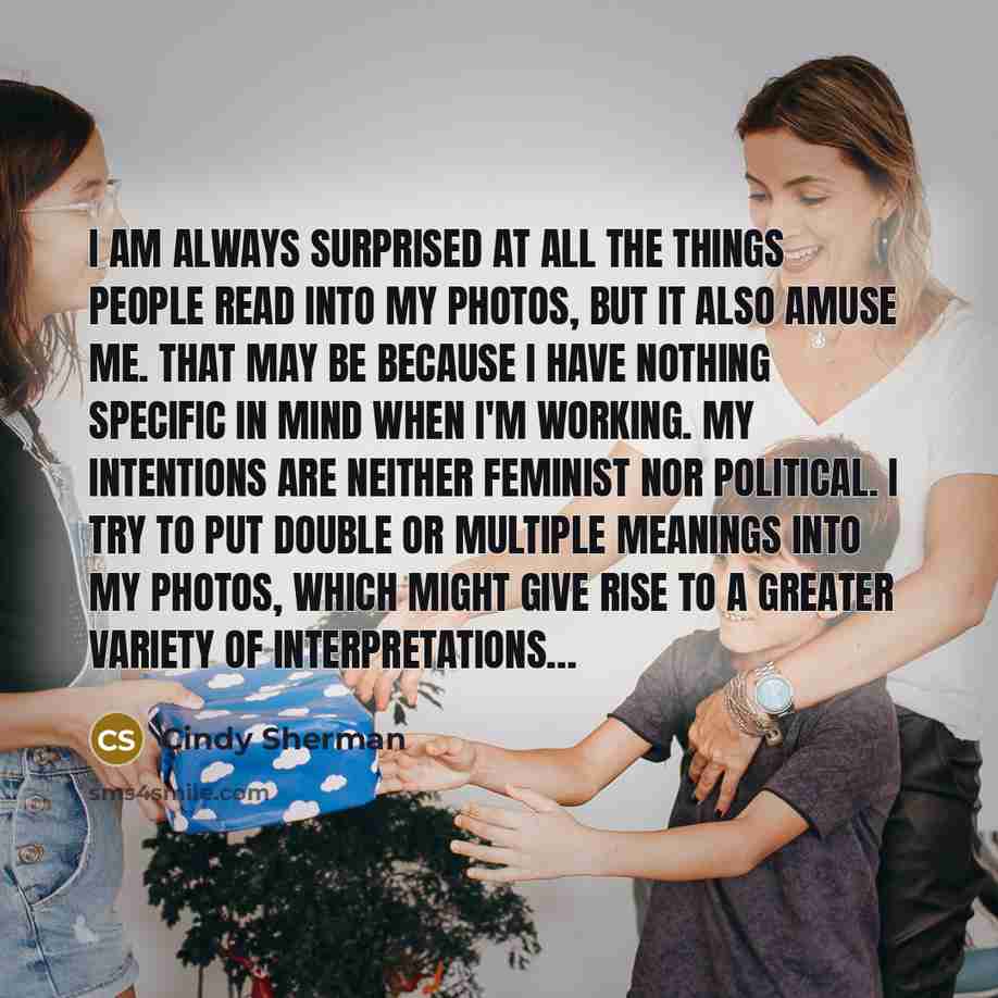 “I am always surprised at all the things people read…” quote by Cindy Sherman