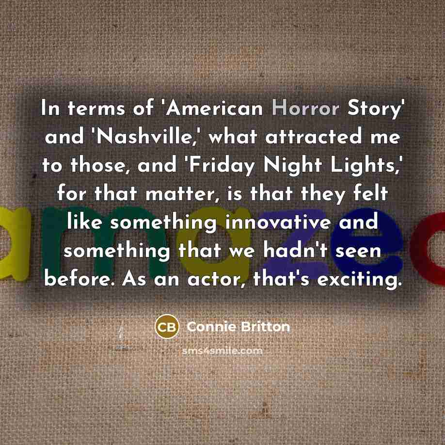“In terms of 'American Horror Story' and 'Nashville,' what attracted…” quote by Connie Britton