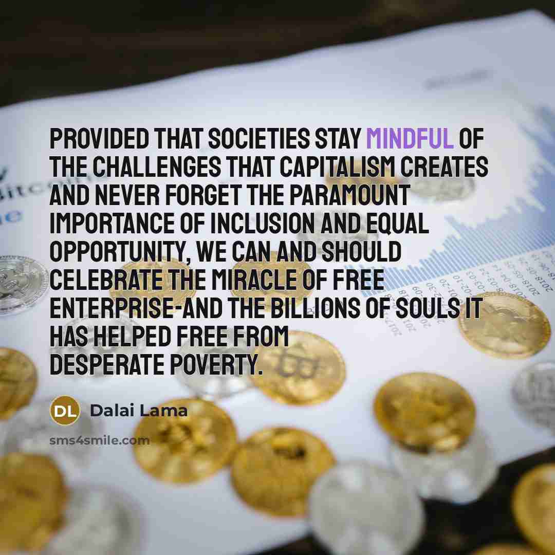 “Provided that societies stay mindful of the challenges that capitalism…” quote by Dalai Lama