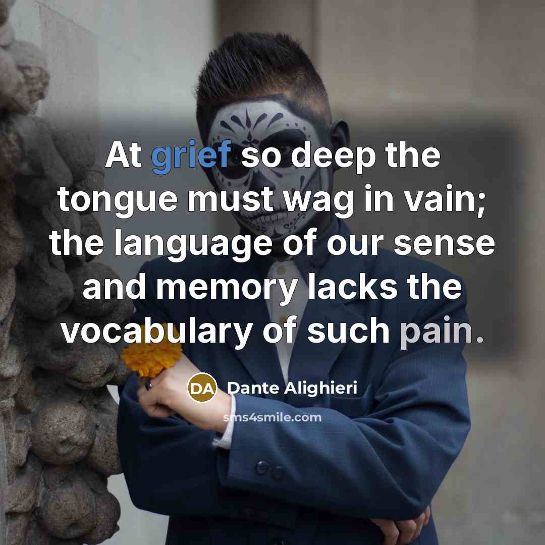 “At grief so deep the tongue must wag in vain;…” quote by Dante Alighieri