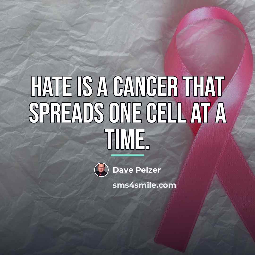 “Hate is a cancer that spreads one cell at a…” quote by Dave Pelzer