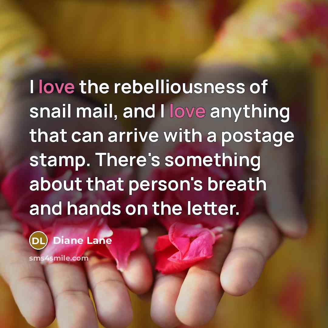 “I love the rebelliousness of snail mail, and I love…” quote by Diane Lane