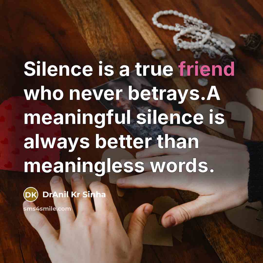 “Silence is a true friend who never betrays.A meaningful silence…” quote by DrAnil Kr Sinha