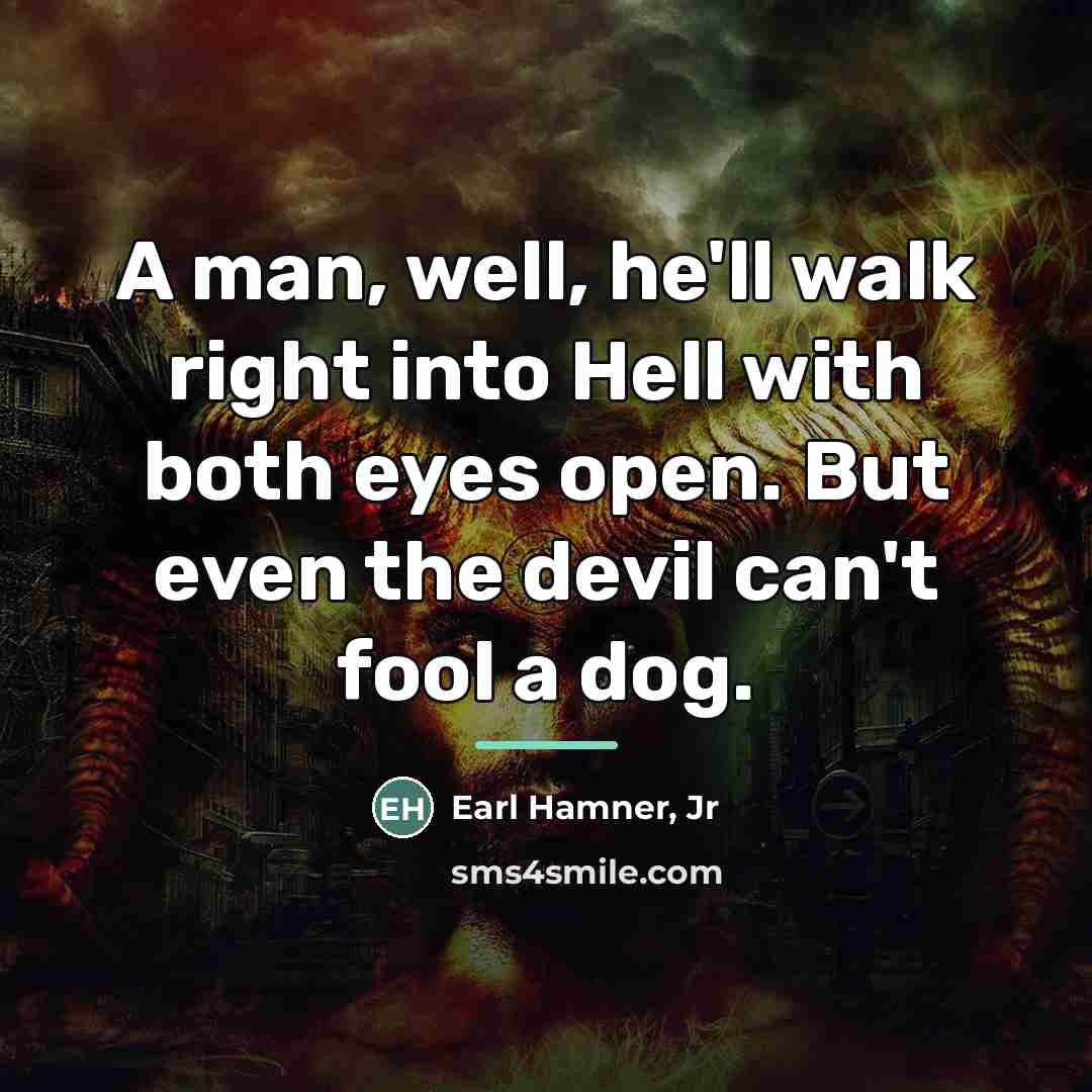 “A man, well, he'll walk right into Hell with both…” quote by Earl Hamner, Jr