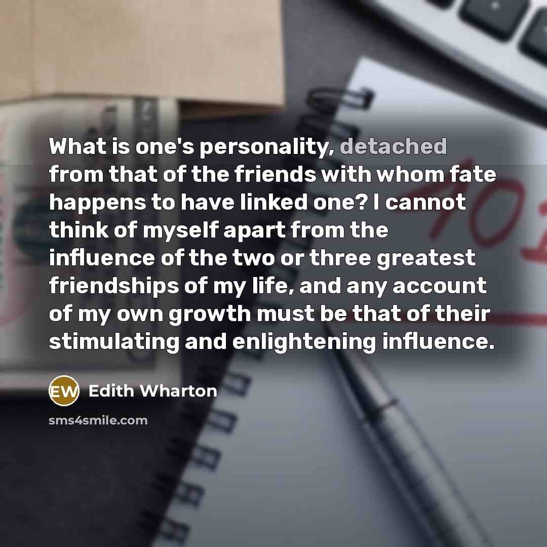 “What is one's personality, detached from that of the friends…” quote by Edith Wharton