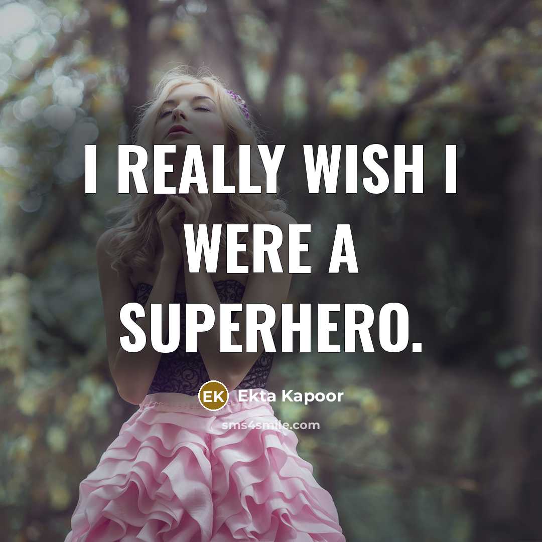 “I really wish I were a superhero.…” quote by Ekta Kapoor