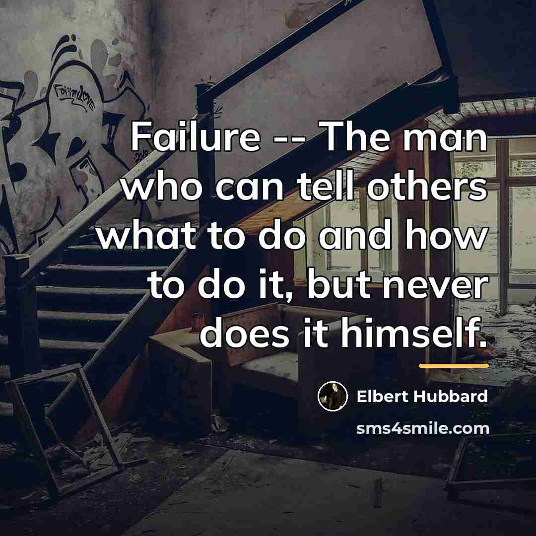 “Failure -- The man who can tell others what to…” quote by Elbert Hubbard