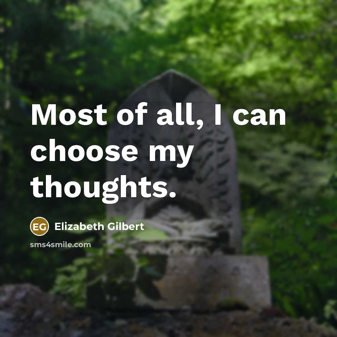 “Most of all, I can choose my thoughts.…” quote by Elizabeth Gilbert