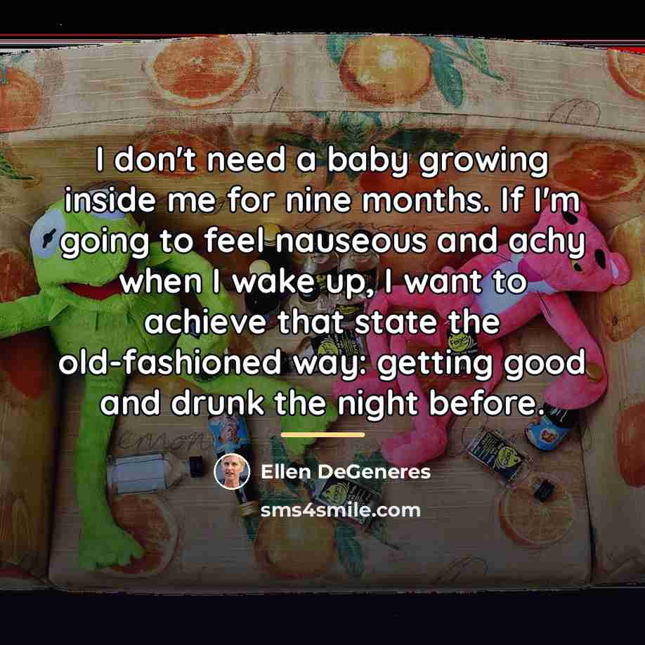 “I don't need a baby growing inside me for nine…” quote by Ellen DeGeneres