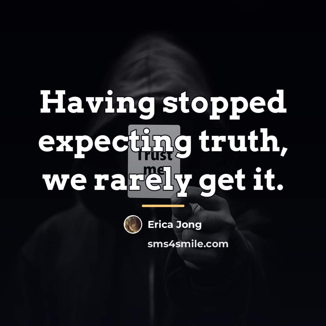 “Having stopped expecting truth, we rarely get it.…” quote by Erica Jong