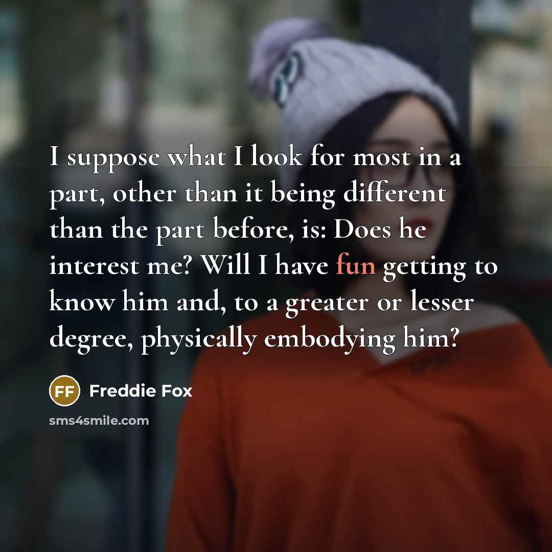 “I suppose what I look for most in a part,…” quote by Freddie Fox