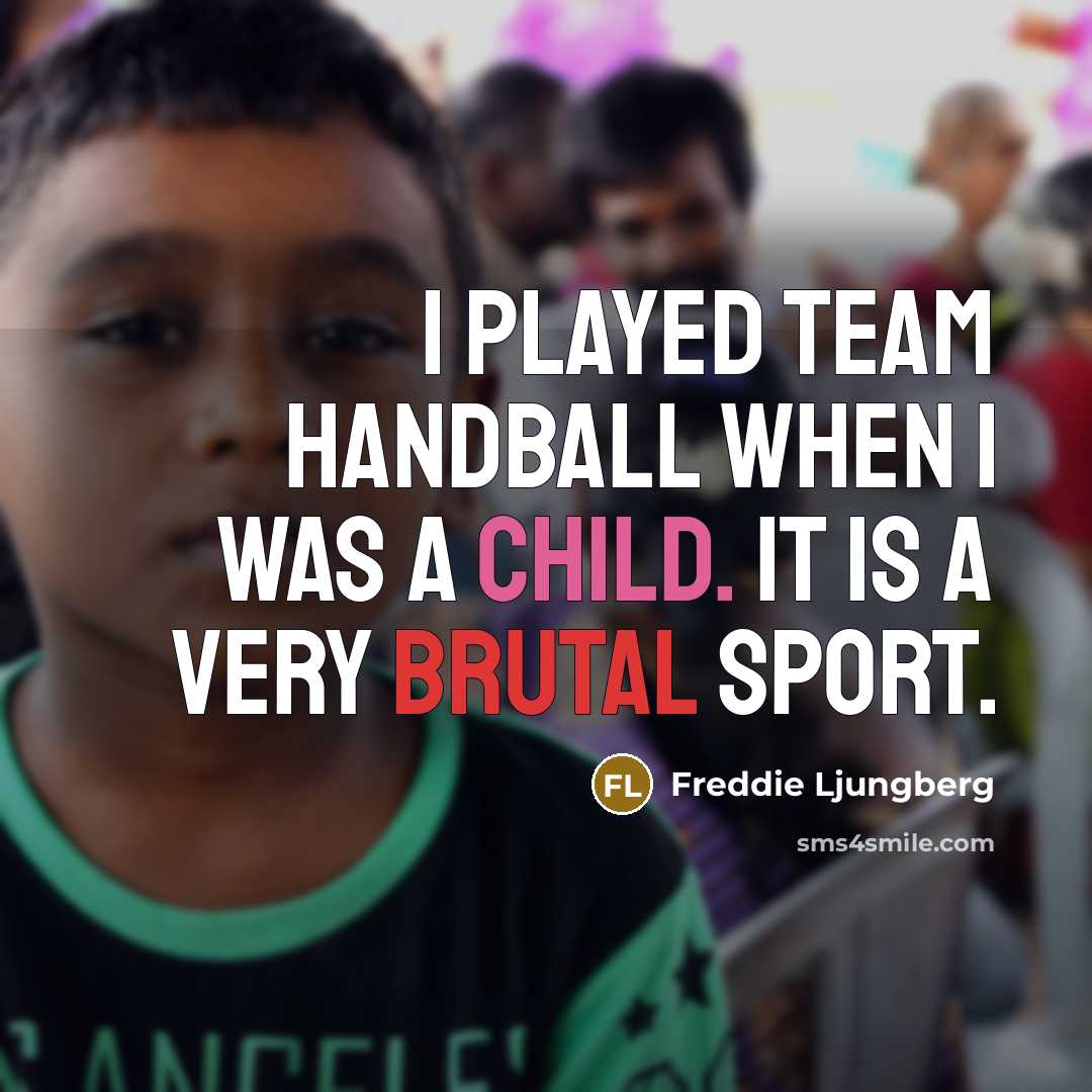 “I played team handball when I was a child. It…” quote by Freddie Ljungberg