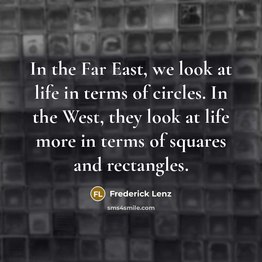 “In the Far East, we look at life in terms…” quote by Frederick Lenz