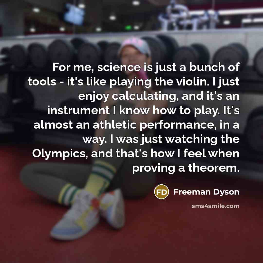 “For me, science is just a bunch of tools -…” quote by Freeman Dyson