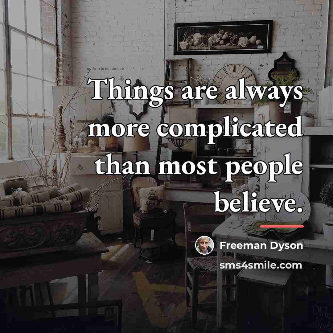 “Things are always more complicated than most people believe.…” quote by Freeman Dyson