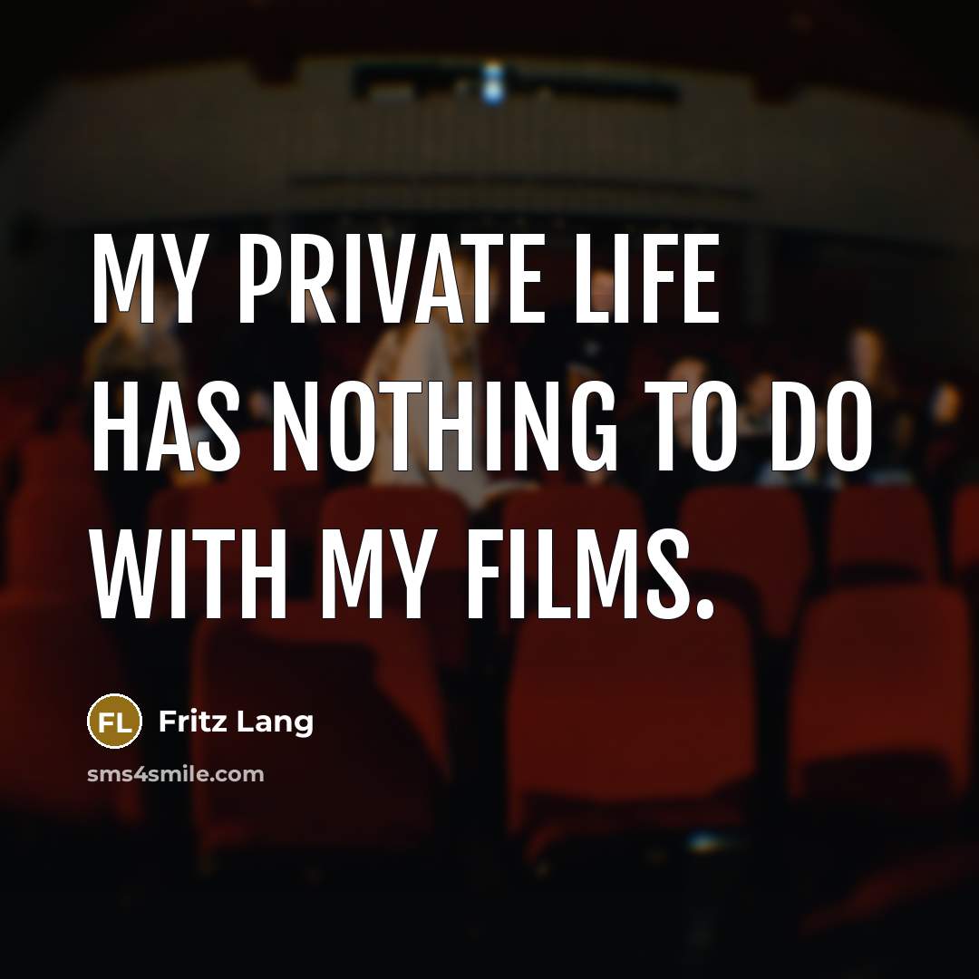 “My private life has nothing to do with my films.…” quote by Fritz Lang