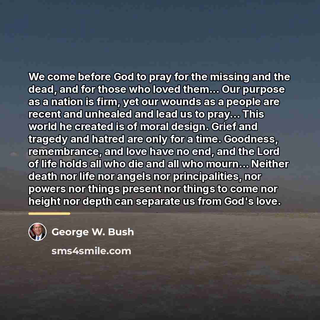 “We come before God to pray for the missing and…” quote by George W. Bush