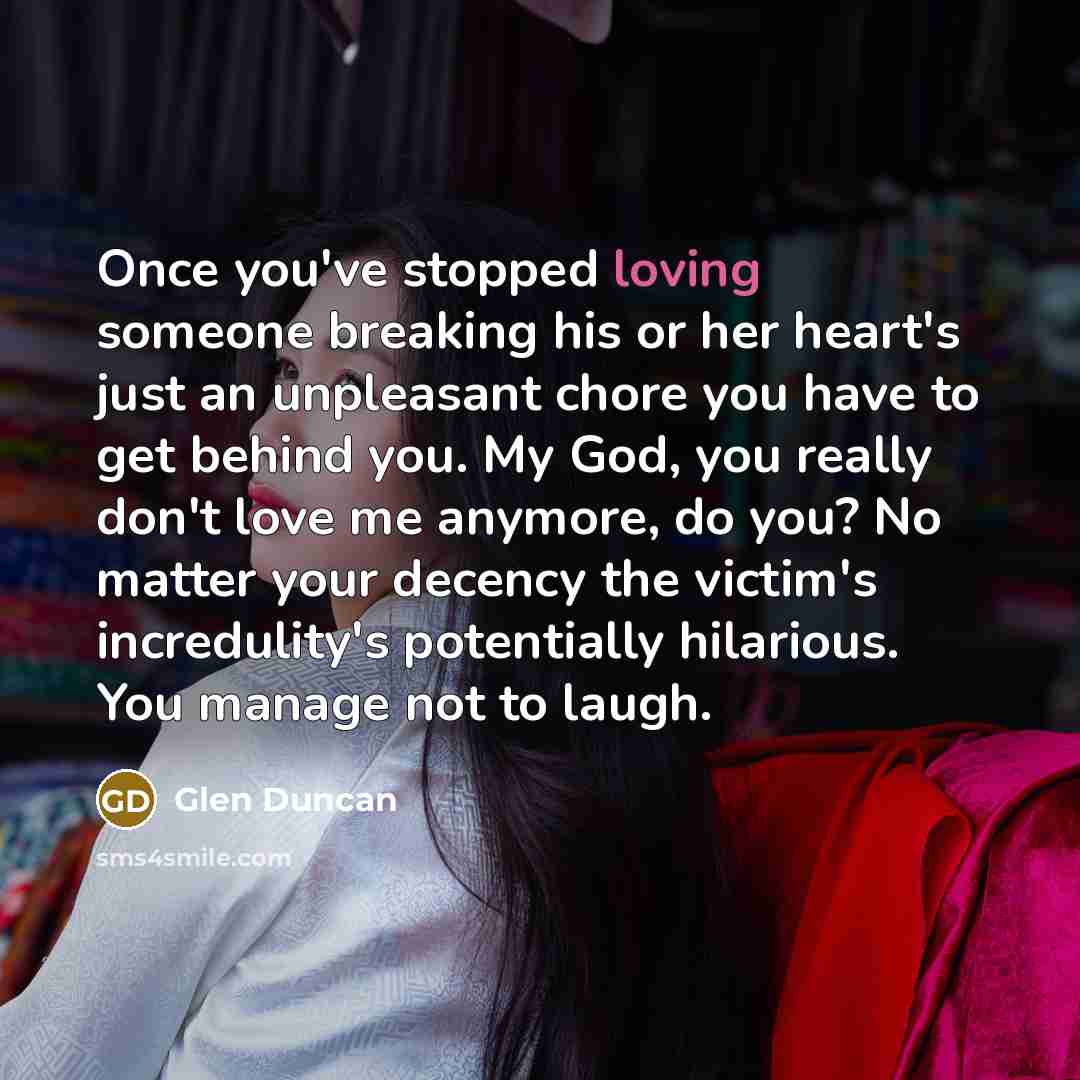 “Once you've stopped loving someone breaking his or her heart's…” quote by Glen Duncan