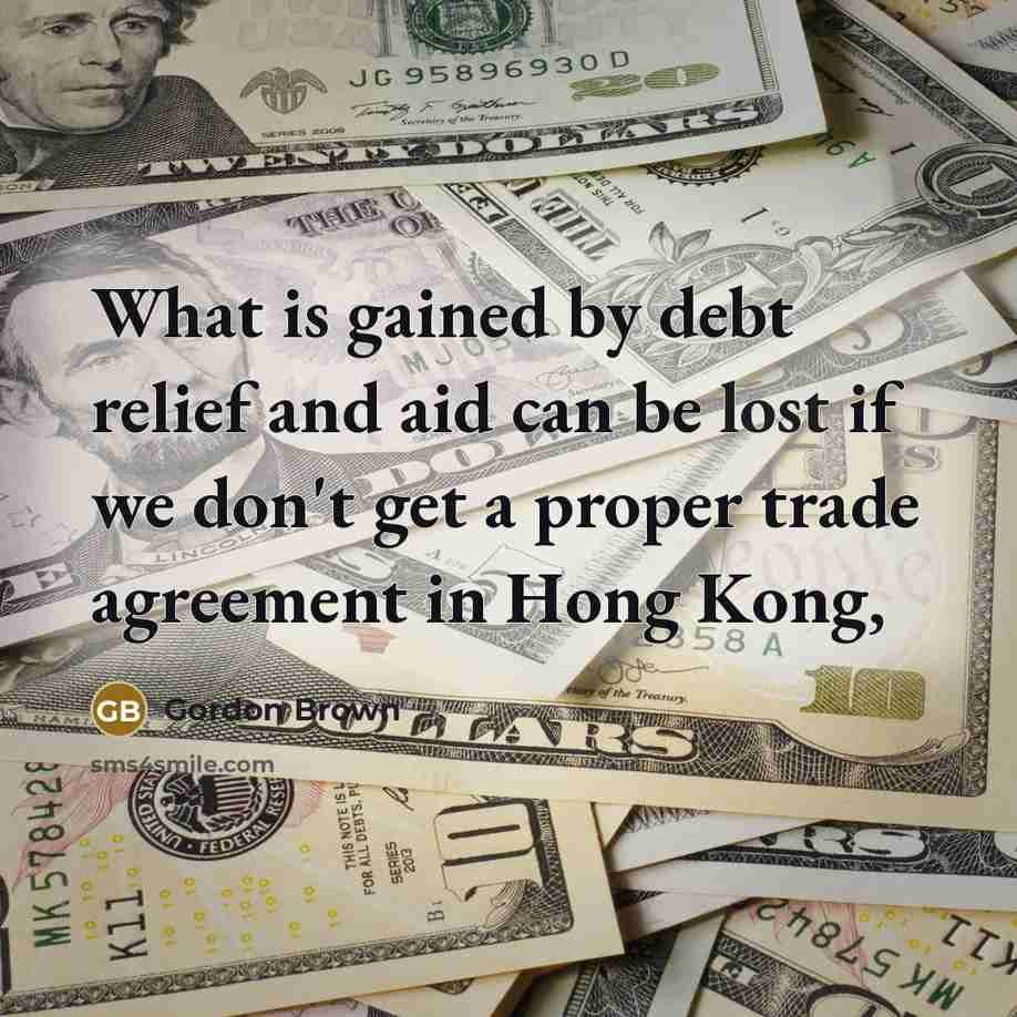 “What is gained by debt relief and aid can be…” quote by Gordon Brown