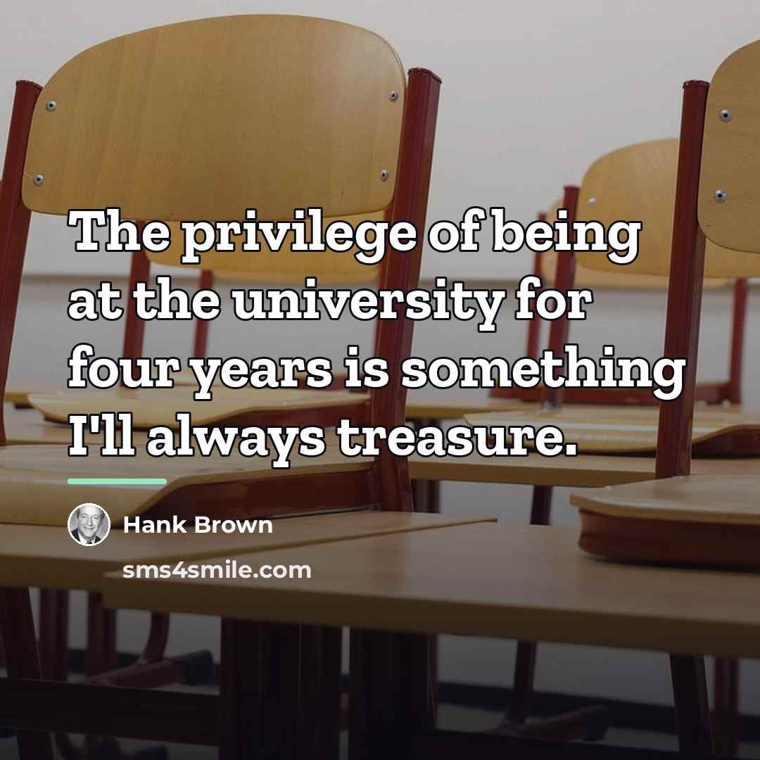 “The privilege of being at the university for four years…” quote by Hank Brown