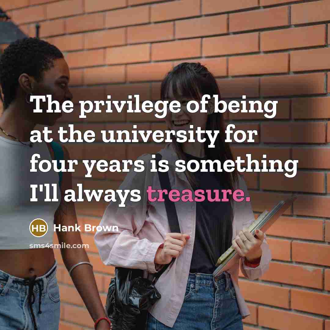 “The privilege of being at the university for four years is something I'll always treasure.” quote by Hank Brown