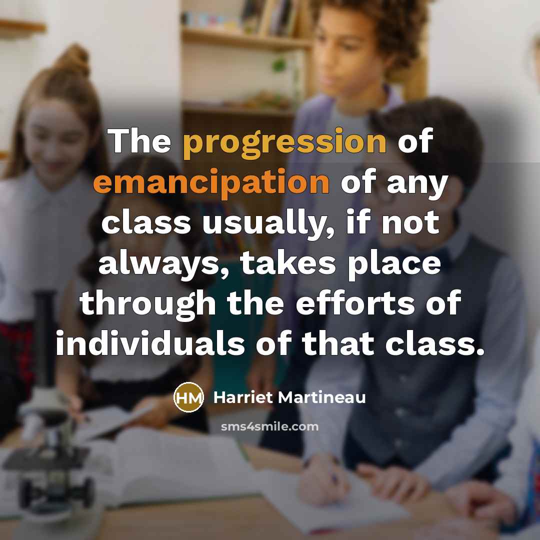 “The progression of emancipation of any class usually, if not…” quote by Harriet Martineau
