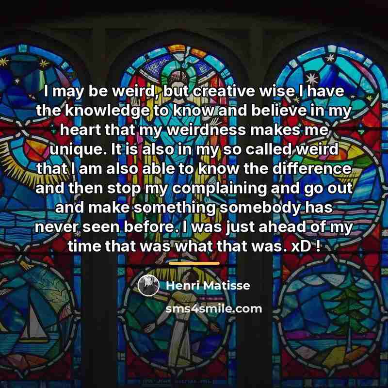 “I may be weird, but creative wise I have the…” quote by Henri Matisse
