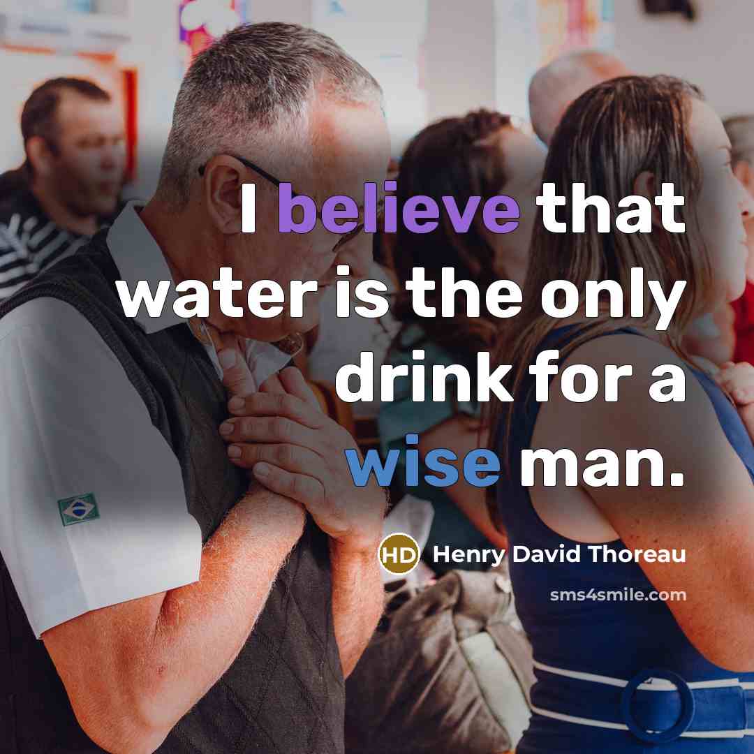 “I believe that water is the only drink for a…” quote by Henry David Thoreau