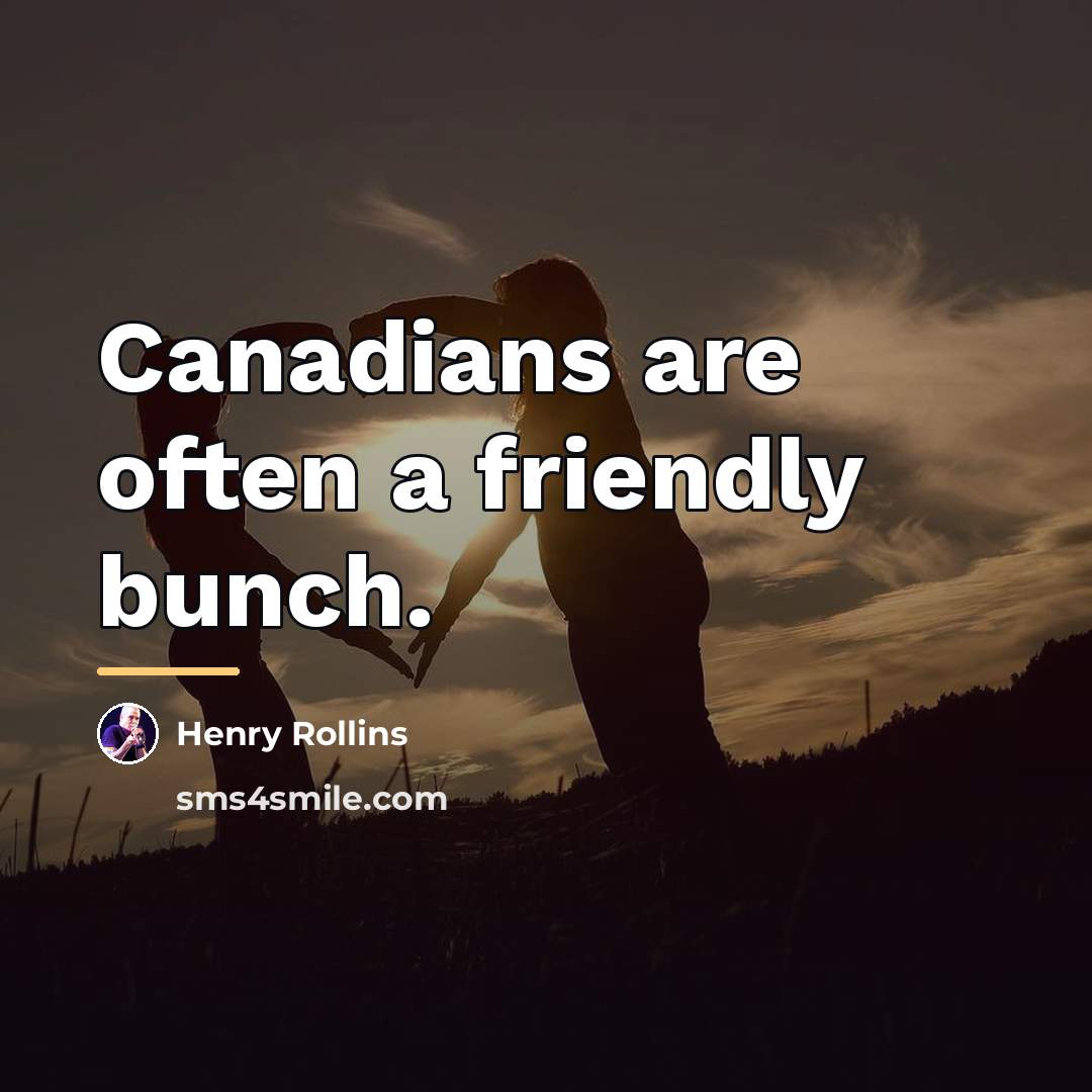 “Canadians are often a friendly bunch.…” quote by Henry Rollins