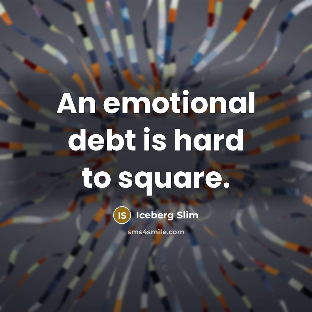 “An emotional debt is hard to square.…” quote by Iceberg Slim