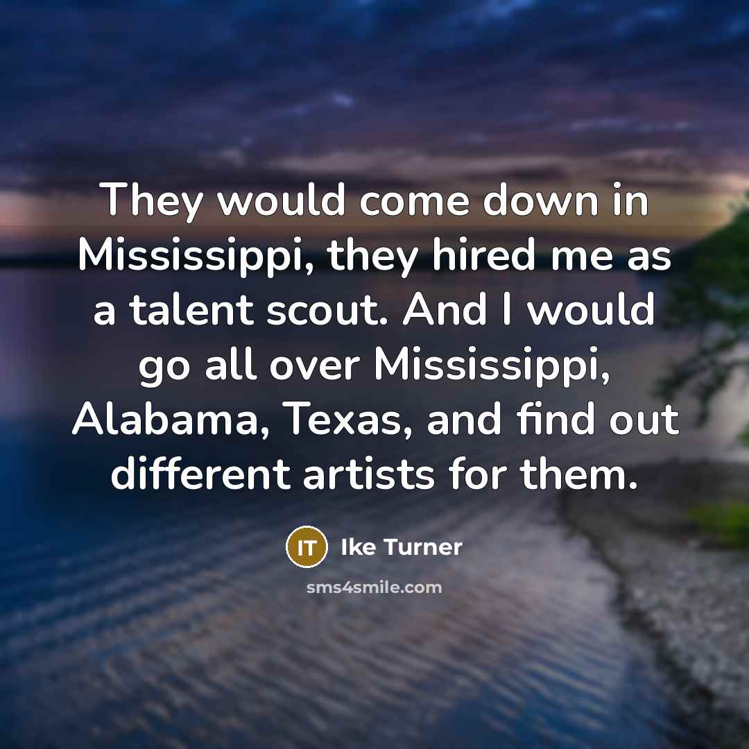 “They would come down in Mississippi, they hired me as…” quote by Ike Turner