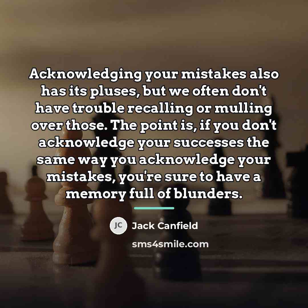 “Acknowledging your mistakes also has its pluses, but we often…” quote by Jack Canfield