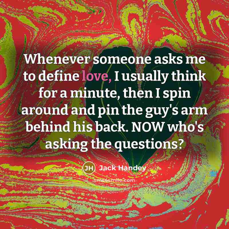 “Whenever someone asks me to define love, I usually think…” quote by Jack Handey