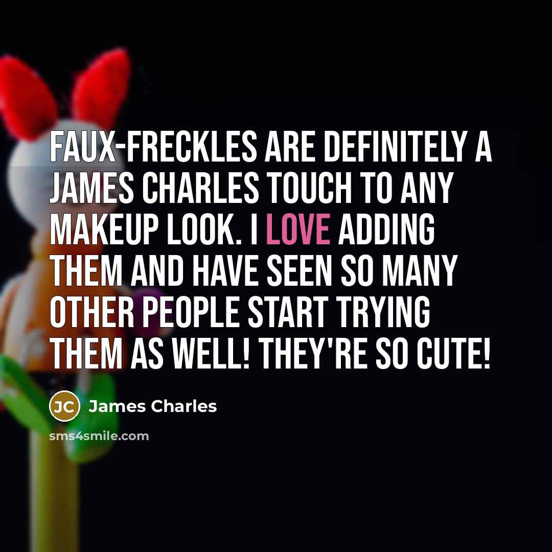 “Faux-freckles are definitely a James Charles touch to any makeup…” quote by James Charles