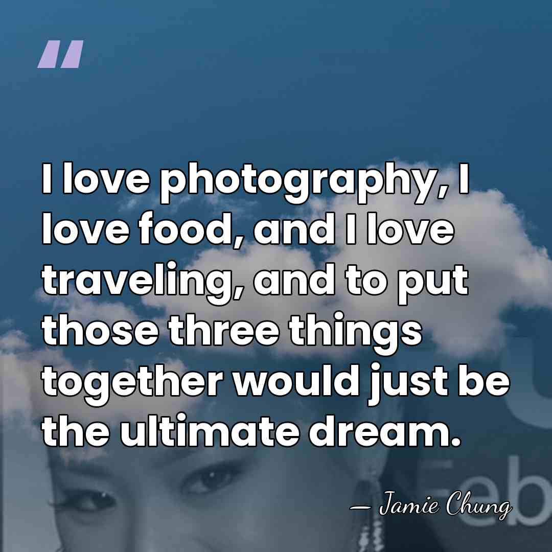 I love photography, I love food, and I love traveling, and to&hellip; - Jamie Chung